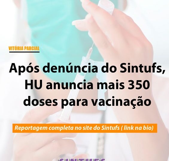 Após denúncia do Sintufs, profissionais do HU receberão mais 350 doses da vacina