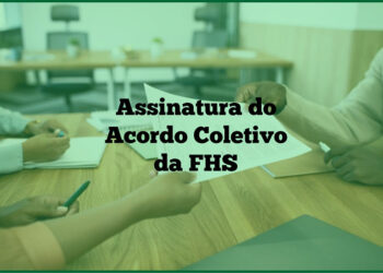 Assinatura do Acordo Coletivo da FHS será nesta quinta-feira no Centro Administrativo da Saúde
