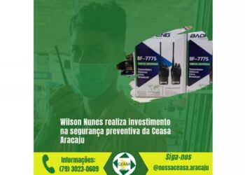 WILSON NUNES REALIZA INVESTIMENTO NA SEGURANÇA PREVENTIVA DA CEASA ARACAJU