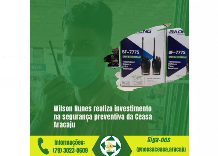 WILSON NUNES REALIZA INVESTIMENTO NA SEGURANÇA PREVENTIVA DA CEASA ARACAJU