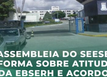 Assembleia do Seese informa sobre atitudes da EBSERH e Acordo Coletivo de Trabalho