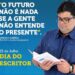 “O futuro não é nada se a gente não entende o presente “